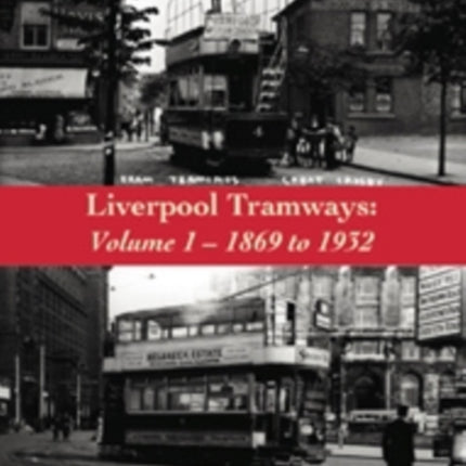 Liverpool Tramways: Volume 1: 1899 to 1932