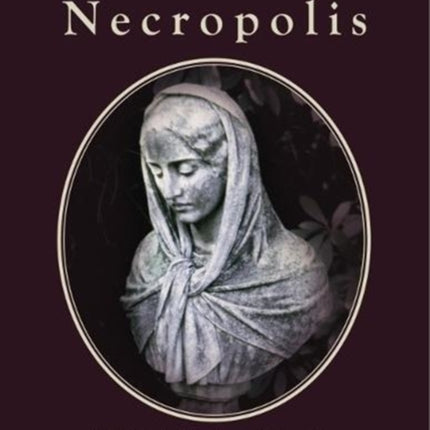 London's Necropolis: A Guide to Brookwood Cemetery (New Edition)