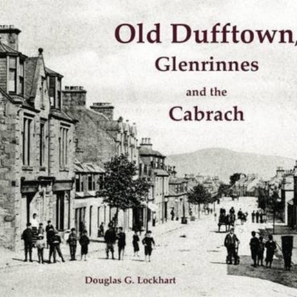 Old Dufftown, Glenrinnes and the Cabrach