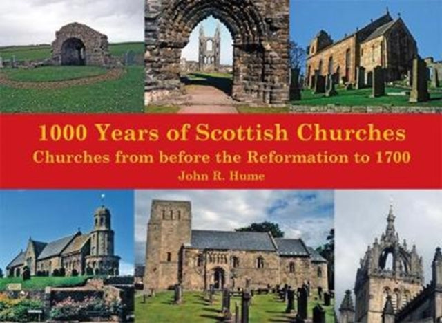 1,000 Years of Scottish Churches: Churches from before the Reformation to 1700