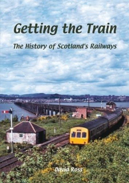 Getting the Train: The History of Scotland's Railways