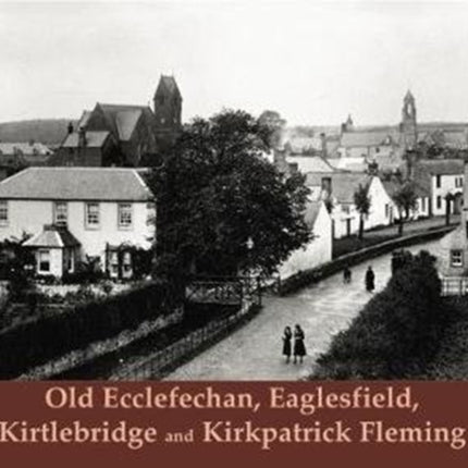 Old Ecclefechan, Eaglesfield, Kirtlebridge and Kirkpatrick Fleming