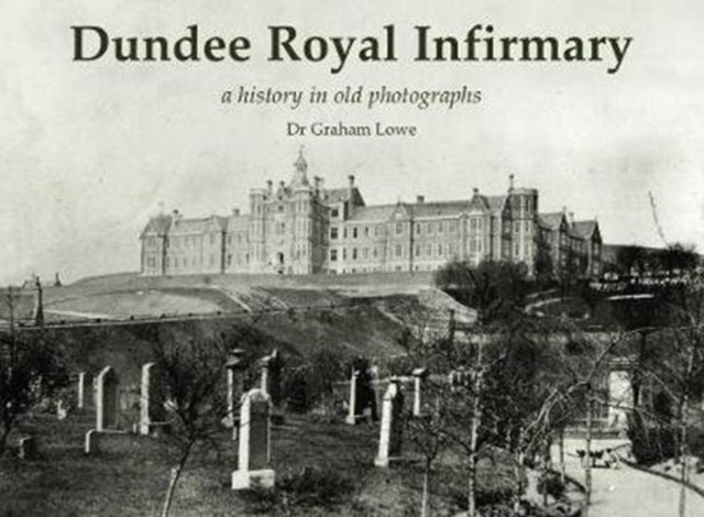 Dundee Royal Infirmary: a history in old photographs