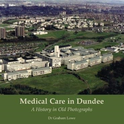 Medical Care in Dundee: A History in Old Photographs