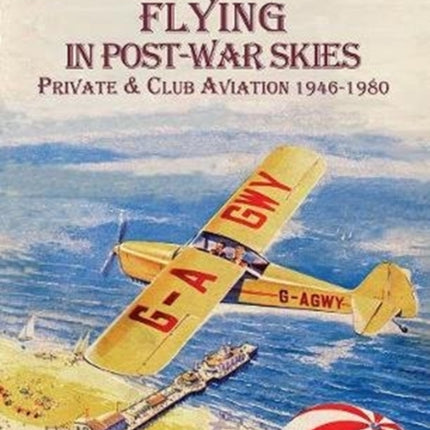 Flying in Post-War Skies: Private & Club Aviation 1946-1980