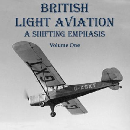 British Light Aviation: A Shifting Emphasis - Volume 1