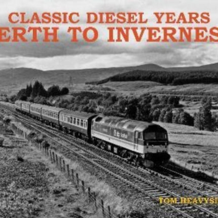 Classic Diesel Years: Perth to Inverness