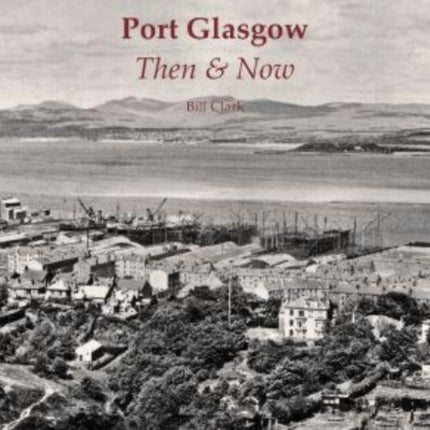 Port Glasgow Then & Now