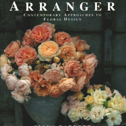 The New Flower Arranger: Contemporary approaches to floral design