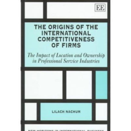 The Origins of the International Competitiveness of Firms: The Impact of Location and Ownership in the Professional Service Industries