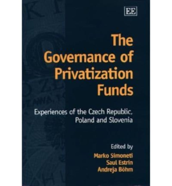 The Governance of Privatization Funds: Experiences of the Czech Republic, Poland and Slovenia