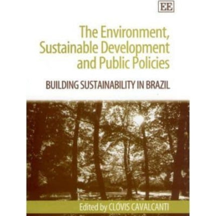 The Environment, Sustainable Development and Public Policies: Building Sustainability in Brazil