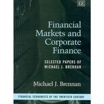 Financial Markets and Corporate Finance: Selected Papers of Michael J. Brennan