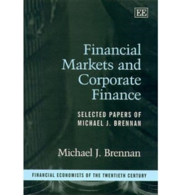 Financial Markets and Corporate Finance: Selected Papers of Michael J. Brennan