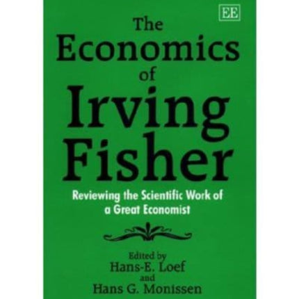 The Economics of Irving Fisher: Reviewing the Scientific Work of a Great Economist