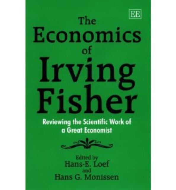 The Economics of Irving Fisher: Reviewing the Scientific Work of a Great Economist