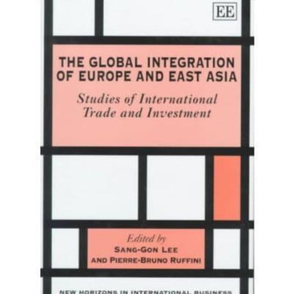 The Global Integration of Europe and East Asia: Studies of International Trade and Investment