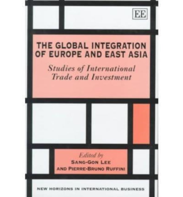 The Global Integration of Europe and East Asia: Studies of International Trade and Investment