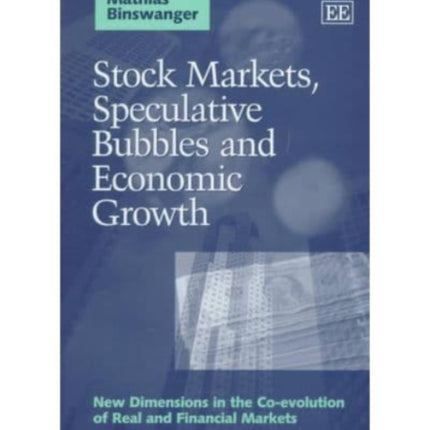 Stock Markets, Speculative Bubbles and Economic Growth: New Dimensions in the Co-evolution of Real and Financial Markets