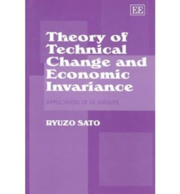 Theory of Technical Change and Economic Invariance: Application of Lie Groups