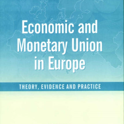 Economic and Monetary Union in Europe: Theory, Evidence and Practice