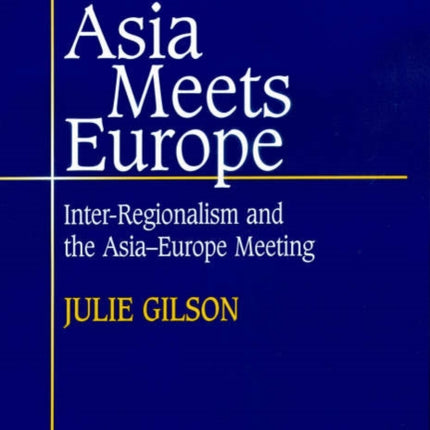 Asia Meets Europe: Inter-Regionalism and the Asia-Europe Meeting