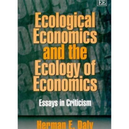 Ecological Economics and the Ecology of Economics: Essays in Criticism