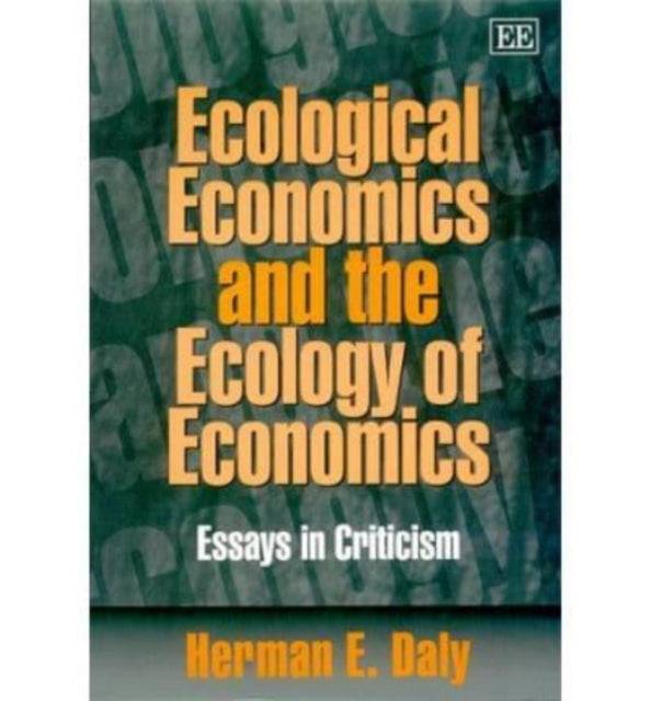 Ecological Economics and the Ecology of Economics: Essays in Criticism