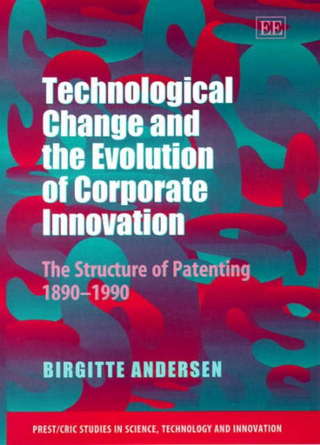 Technological Change and the Evolution of Corporate Innovation: The Structure of Patenting 1890–1990