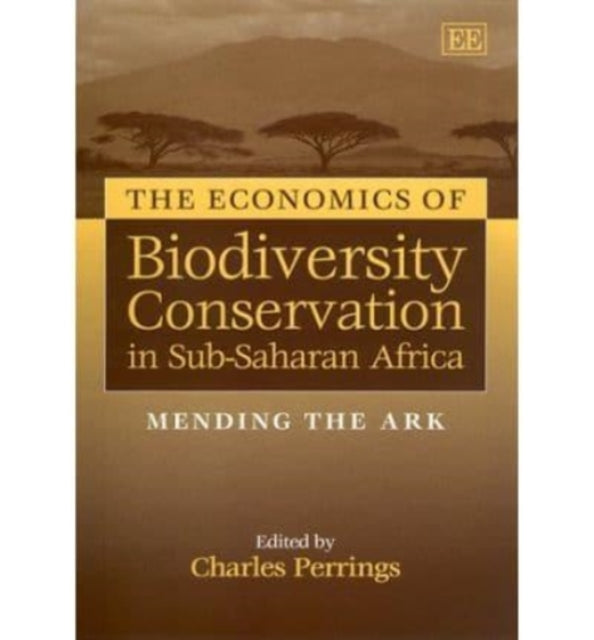 The Economics of Biodiversity Conservation in Sub-Saharan Africa: Mending the Ark