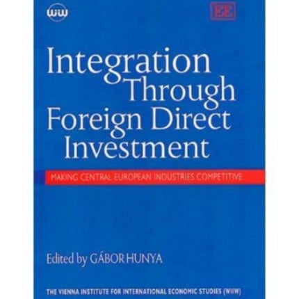 Integration Through Foreign Direct Investment: Making Central European Industries Competitive