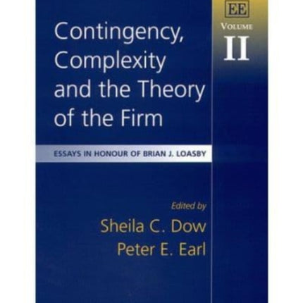 Contingency, Complexity and the Theory of the Firm: Essays in Honour of Brian J. Loasby, Volume II