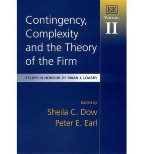 Contingency, Complexity and the Theory of the Firm: Essays in Honour of Brian J. Loasby, Volume II