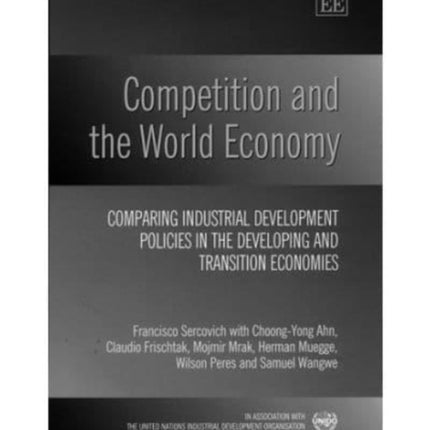 Competition and the World Economy: Comparing Industrial Development Policies in the Developing and Transition Economies