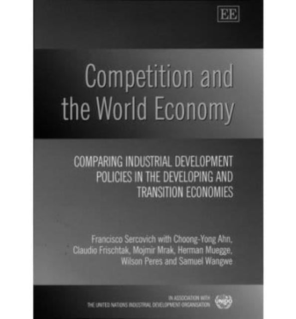 Competition and the World Economy: Comparing Industrial Development Policies in the Developing and Transition Economies