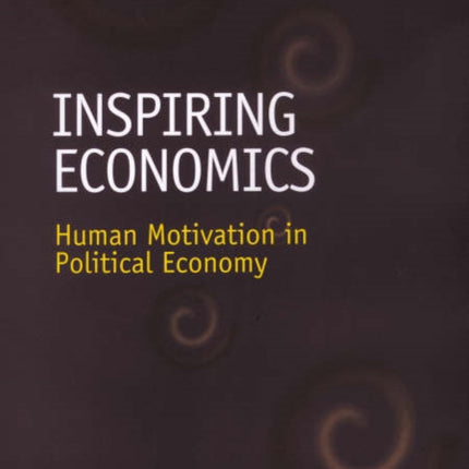 Inspiring Economics: Human Motivation in Political Economy