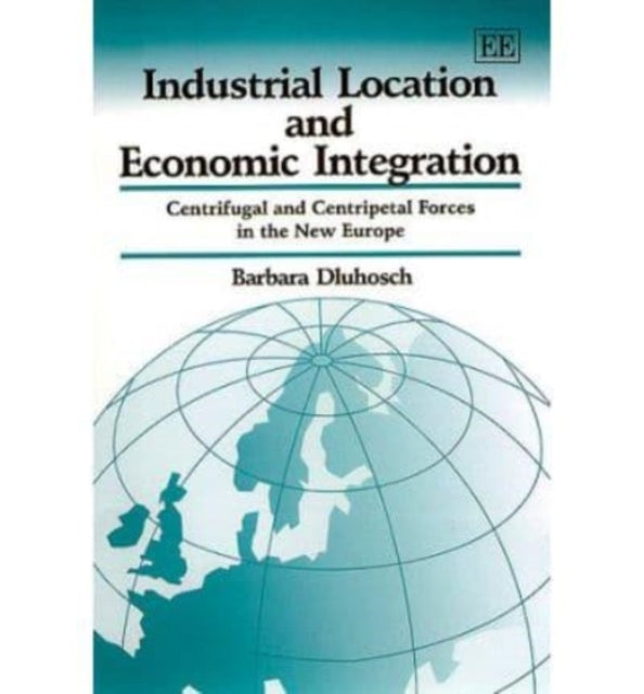 Industrial Location and Economic Integration: Centrifugal and Centripetal Forces in the New Europe