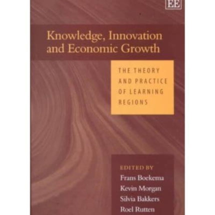 Knowledge, Innovation and Economic Growth: The Theory and Practice of Learning Regions