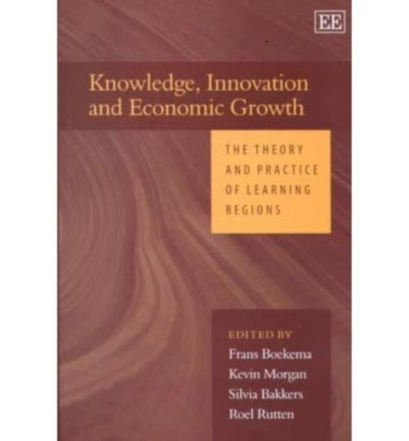 Knowledge, Innovation and Economic Growth: The Theory and Practice of Learning Regions