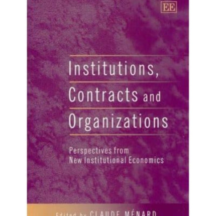 Institutions, Contracts and Organizations: Perspectives from New Institutional Economics