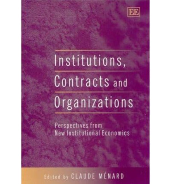 Institutions, Contracts and Organizations: Perspectives from New Institutional Economics