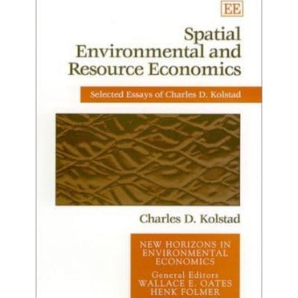 Spatial Environmental and Resource Economics: Selected Essays of Charles D. Kolstad