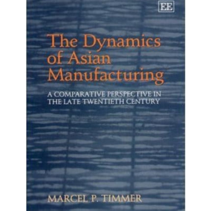 The Dynamics of Asian Manufacturing: A Comparative Perspective in the Late Twentieth Century