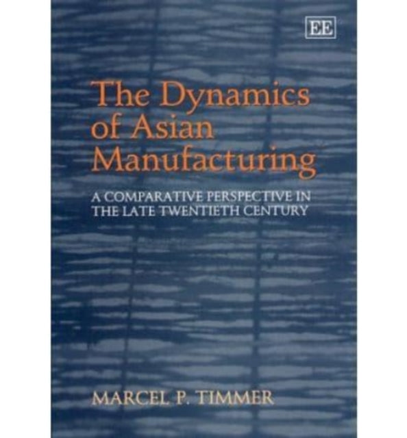 The Dynamics of Asian Manufacturing: A Comparative Perspective in the Late Twentieth Century