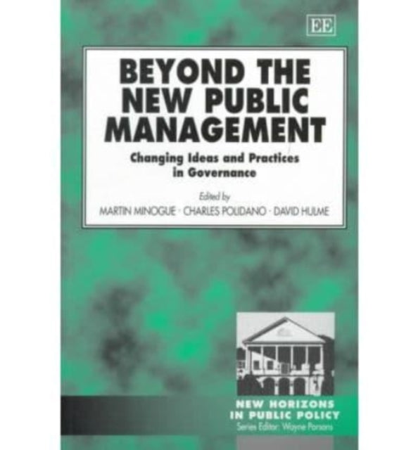 Beyond the New Public Management: Changing Ideas and Practices in Governance