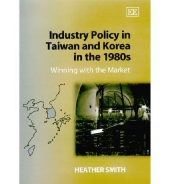 Industry Policy in Taiwan and Korea in the 1980s: Winning with the Market