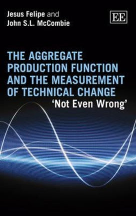 The Aggregate Production Function and the Measurement of Technical Change: ‘Not Even Wrong’