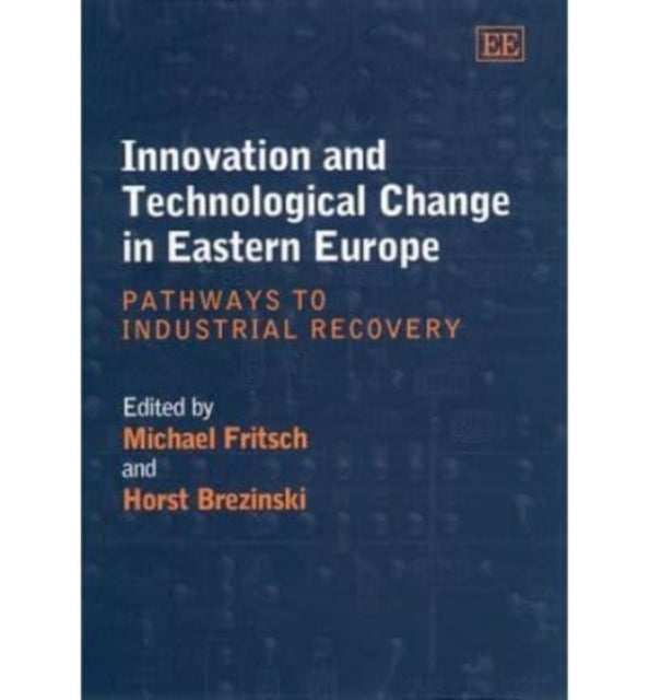 Innovation and Technological Change in Eastern Europe: Pathways to Industrial Recovery