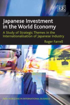 Japanese Investment in the World Economy: A Study of Strategic Themes in the Internationalisation of Japanese Industry