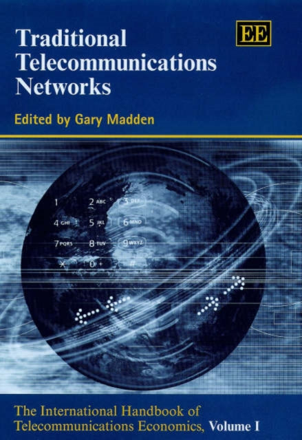 Traditional Telecommunications Networks: The International Handbook of Telecommunications Economics, Volume I